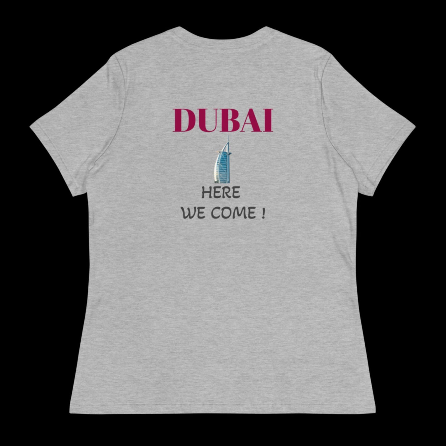 Dubai Here We Come ! Women's Relaxed T-Shirt