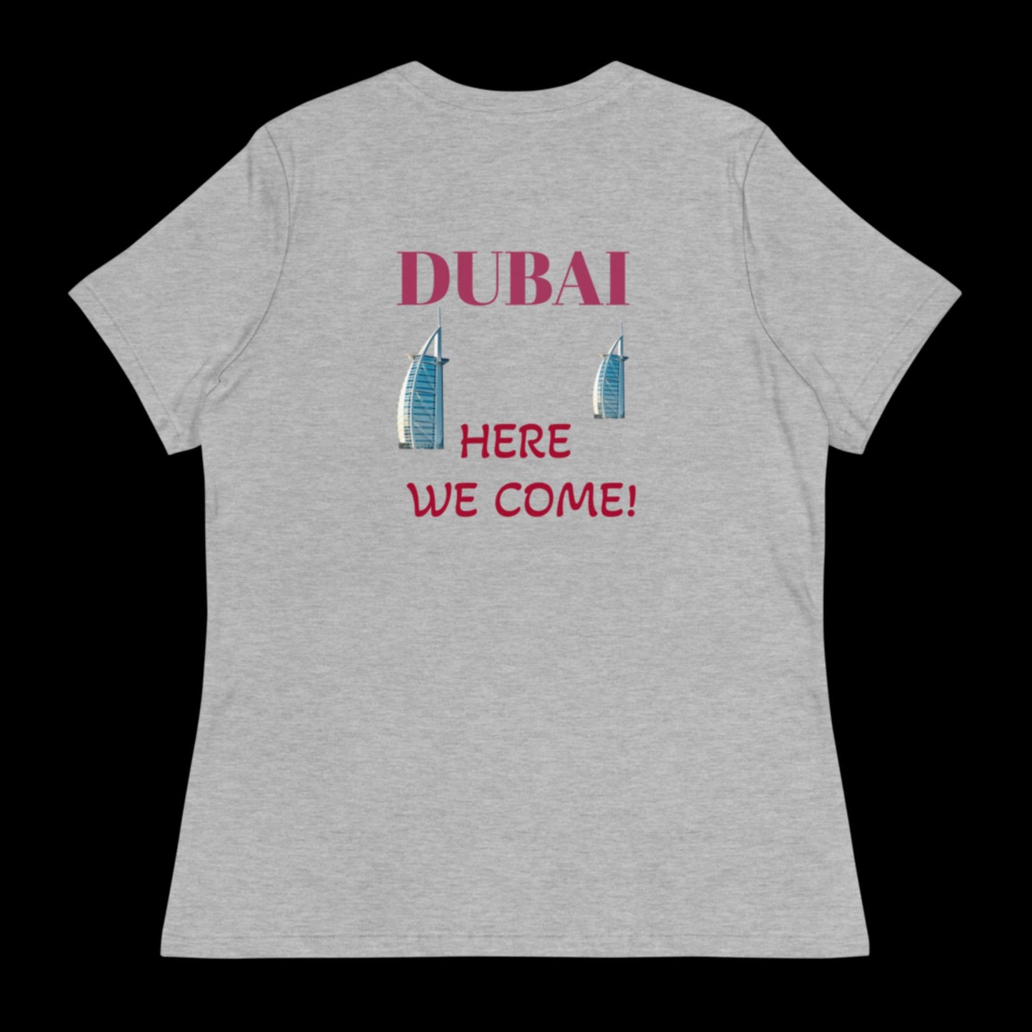 DUBAI Here We Come! Women's Relaxed T-Shirt