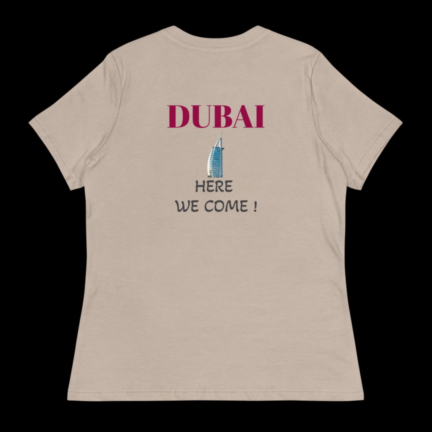 Dubai Here We Come ! Women's Relaxed T-Shirt
